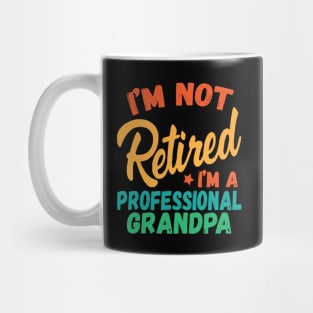 I'm Not Retired I'm A Professional Grandpa Mug